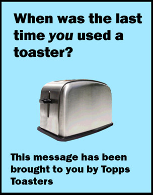 When was the last time you used a toaster?