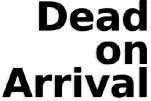 Dead on Arrival